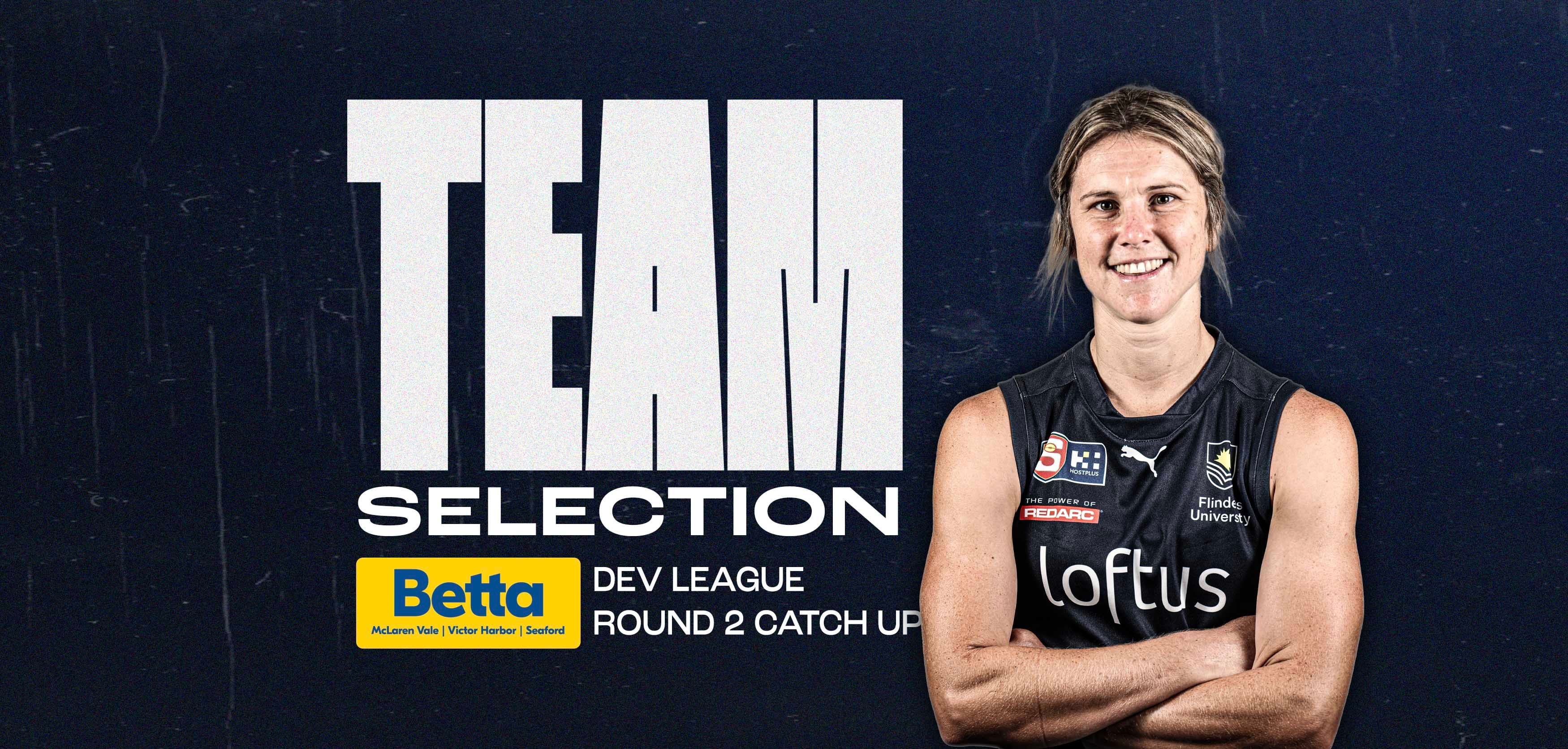 BETTA Team Selection: Dev League Round 2 v Norwood BETTA Team Selection: Dev League Round 2 v Norwood